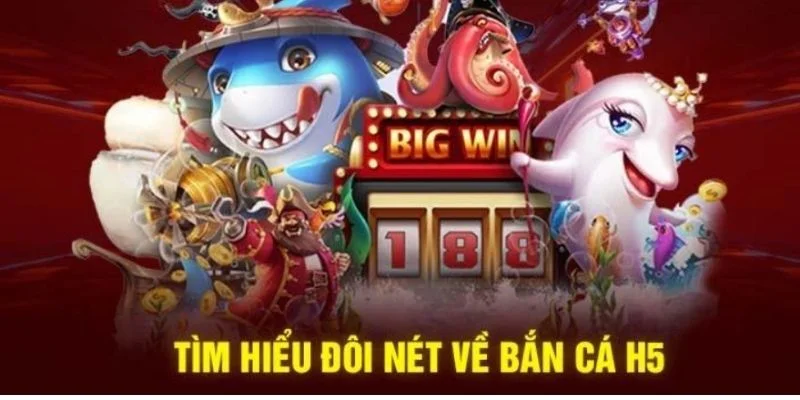 Bắn cá H5 đã có hơn 4 năm phát triển trên thị trường