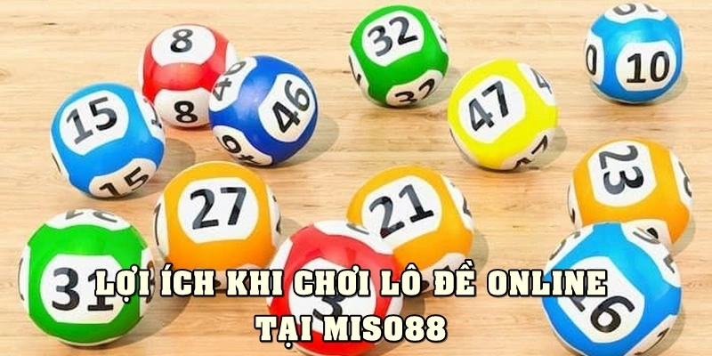 Lợi ích khi chơi lô đề online tại Miso88